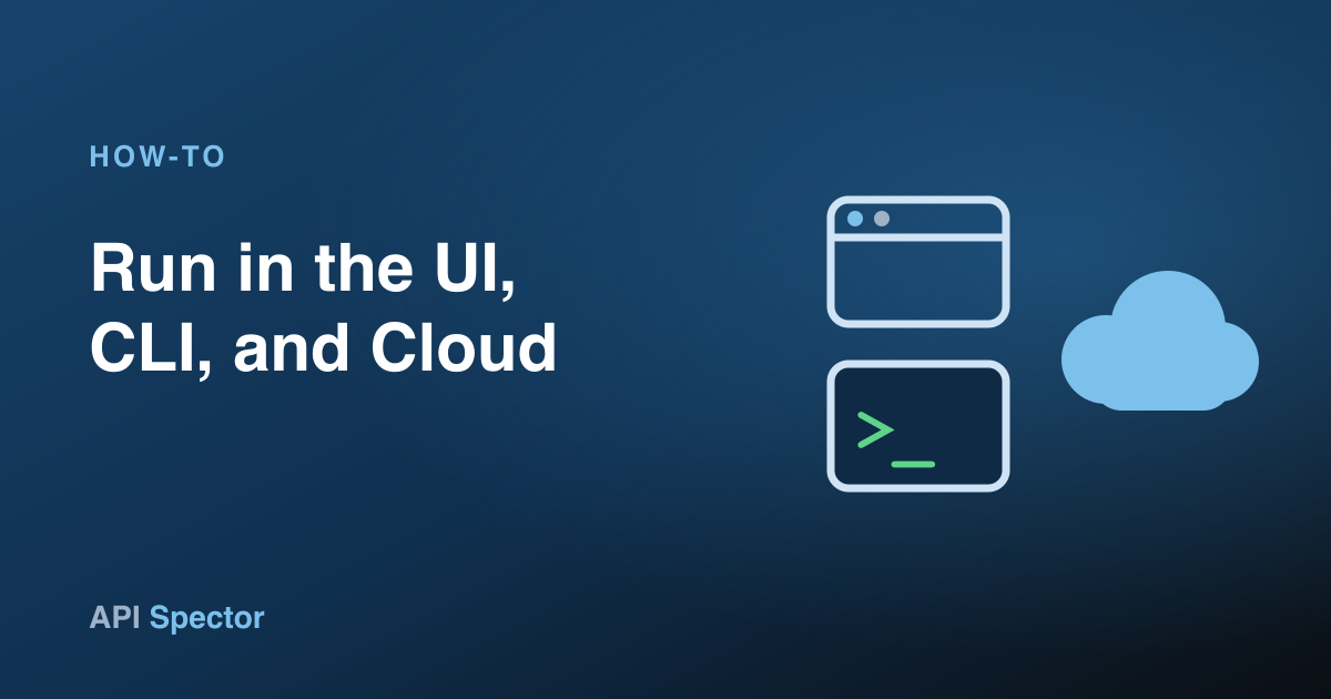How to run API tests in the UI, CLI, and Cloud