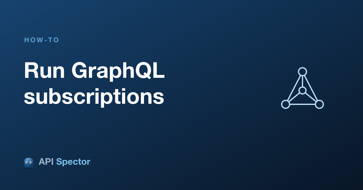 How to run GraphQL subscriptions in API Spector