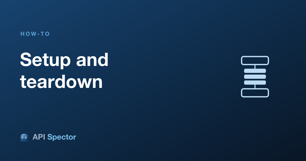 How to run setup and teardown once per collection run in API Spector