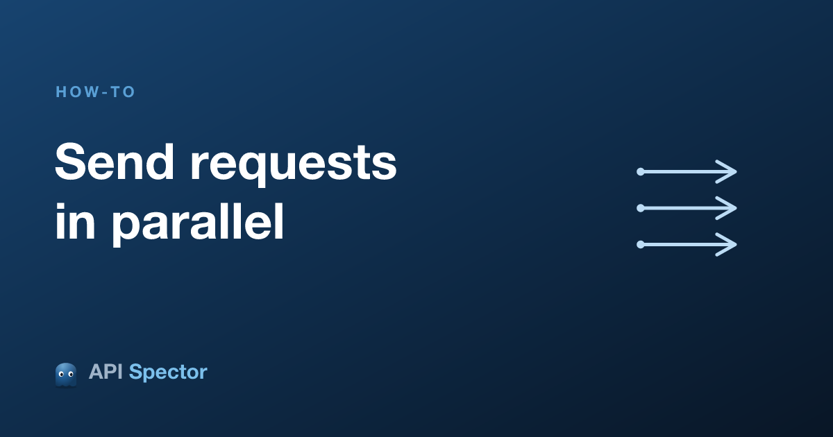 How to send requests in parallel in API Spector