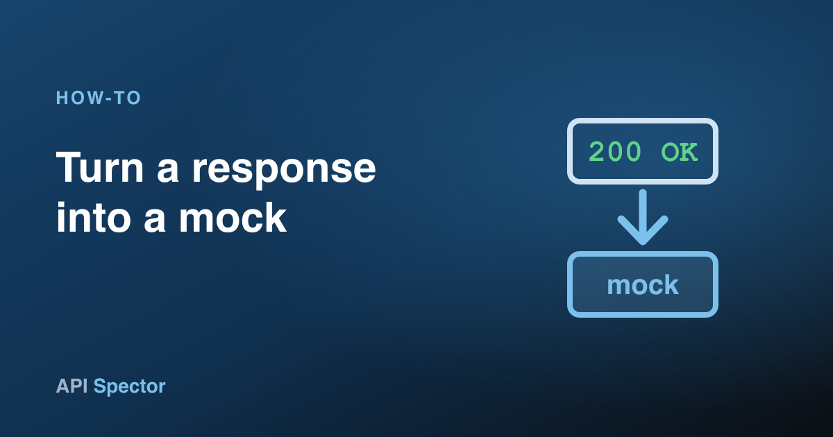 How to turn a response into a mock in API Spector