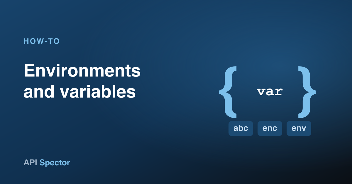 How to use environments and variables in API Spector